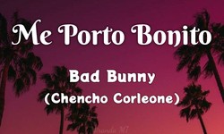 Me Porto Bonito by Bad Bunny & Chencho Corleone Lyrics (Release on 6th May, 2022)