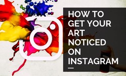 4 Tips To Use Instagram To Get Your Art Noticed