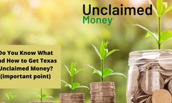 Do You Know What and How to Get Texas Unclaimed Money? (important point)