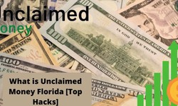 What is Unclaimed Money Florida [Top Hacks]
