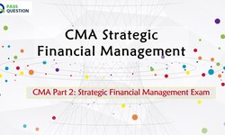 CMA Part 2: Strategic Financial Management Exam Questions