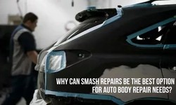 Why Can Smash Repairs Be the Best Option for Auto Body Repair Needs?