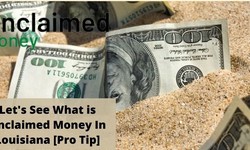 Let's See What is Unclaimed Money In Louisiana [Pro Tip]