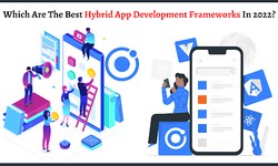 Which Are The Best Hybrid App Development Frameworks In 2022?