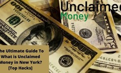 The Ultimate Guide To What is Unclaimed Money in New York? [Top Hacks]