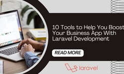 10 Tools to Help You Boost Your Business App With Laravel Development