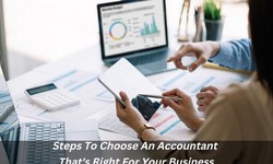 Steps To Choose An Accountant That's Right For Your Business
