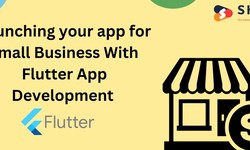 How Can Flutter App Development Can Benefit Small businesses?