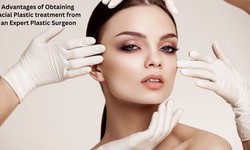 Advantages of Obtaining Facial Plastic treatment from an Expert Plastic Surgeon