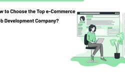 How to Choose the Top e-Commerce Web Development Company?