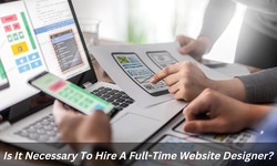 Is It Necessary To Hire A Full-Time Website Designer?