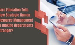 Jaro Education Tells How Strategic Human Resource Management is making Departments Stronger?