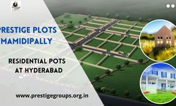 Prestige Plots Mamidipally | Stay Carefree with a secure Address