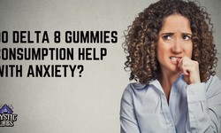 Do Delta 8 Gummies Consumption Help With Anxiety?