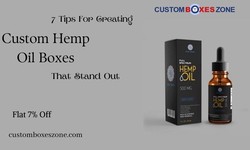 7 Tips For Creating Custom Hemp Oil Boxes That Stand Out