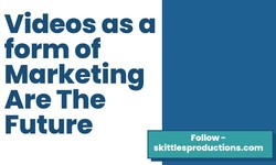 Videos As A Form Of Marketing Are The Future