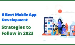 6 Best Mobile App Development Strategies to Follow in 2023