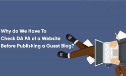 Why We Have To Check DA PA of a Website Before Publishing a Guest Blog?