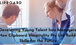 Developing Young Talent Into Managers: How Clipboard Hospitality Pty Ltd Builds Skills for the Future