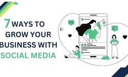7 Ways to Grow Your Business Through Social Media