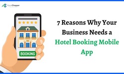 7 Reasons Why Your Business Needs a Hotel Booking Mobile App