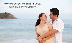 How to Sponsor My Wife in Dubai with a Minimum Salary?