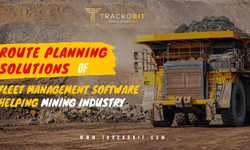 Route Planning Solutions of Fleet Management Software Helping Mining Industry