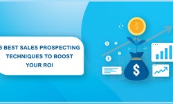5 Best Sales Prospecting Techniques To Boost Your ROI
