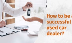 How to be a successful used car dealer