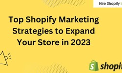 Top Shopify Marketing Techniques to Expand Your Store in 2023