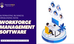 Automating Business Operations With WorkForce Management Software