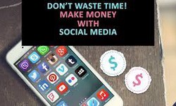 How To Use Social Media To Make Money And Not Waste Time