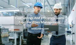Cost Savings And Efficiency Gains From Facilities Management