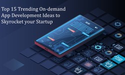 Top 15 Trending On-demand App Development Ideas to Skyrocket your Startup
