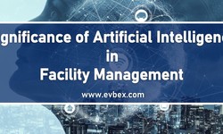 Significance of Artificial Intelligence in Facility Management — Evbex