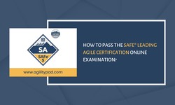 How To Pass the SAFe® Leading Agile Certification Online Examination?