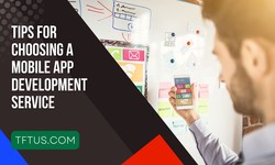 Tips for Choosing a Mobile App Development Service