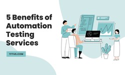 5 Benefits of Automation Testing Services