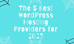 The 5 Best WordPress Hosting Providers for 2023