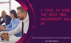 7 Tips to Hire the Best MBA Assignment Help UK