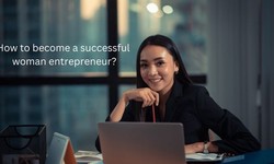 How to become a successful woman entrepreneur?