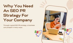 Why You Need An SEO PR Strategy For Your Company!