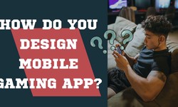 How Do You Design Mobile Gaming Apps?
