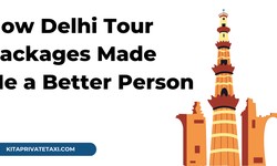How Delhi Tour Packages Made Me a Better Person