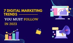 7 Digital Marketing Trends You Must Follow in 2023