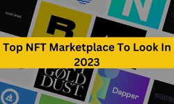 Top 3 NFT Marketplace To Look In 2023 & Beyond
