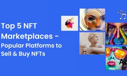 Top 5 NFT Marketplaces - Popular Platforms to Sell & Buy NFTs