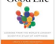 The Good Life: Lessons from the World's Longest Scientific Study of Happiness EPUB