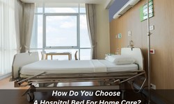 How Do You Choose A Hospital Bed For Home Care?