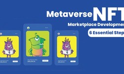 Metaverse NFT Marketplace Development 6 Essential Steps